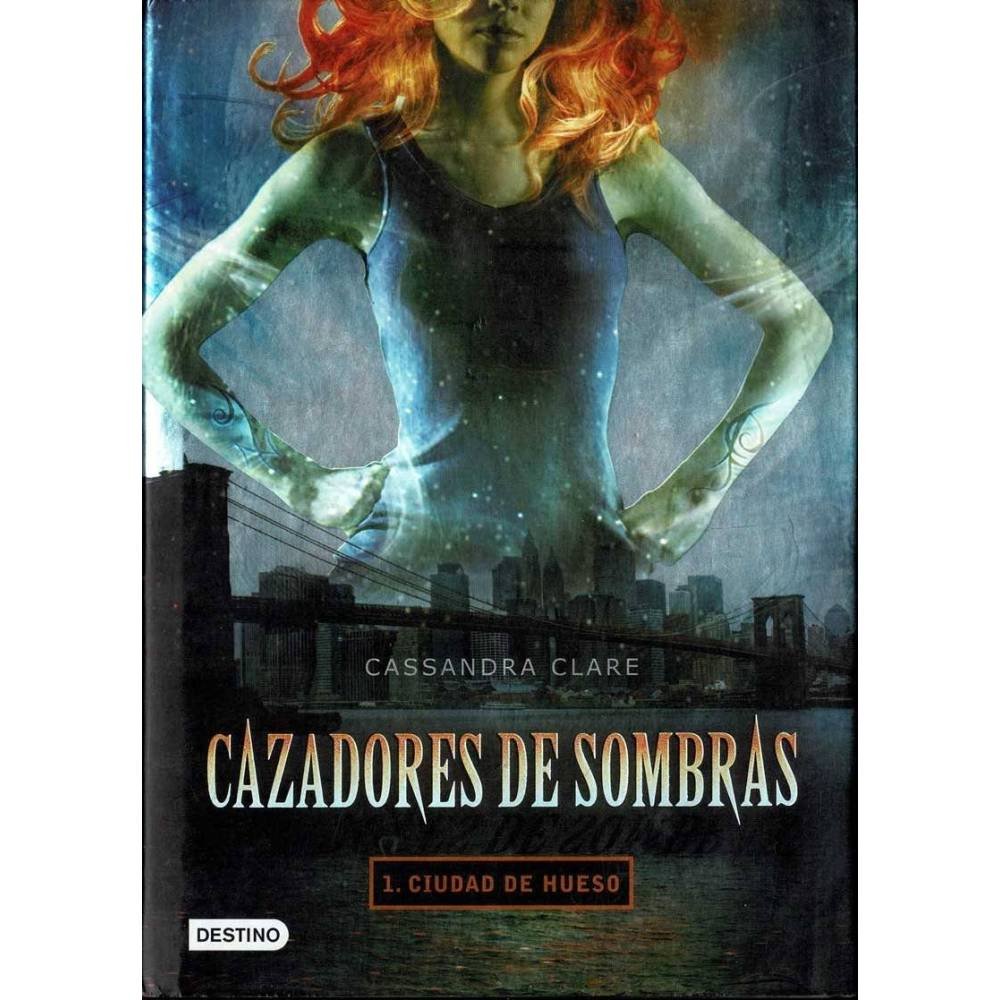 Cazadores de Sombras 1. Ciudad de hueso - Cassandra Clare