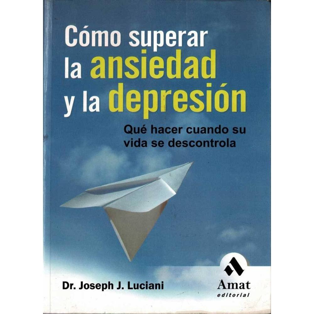 Cómo superar la ansiedad y la depresión - Joseph J. Luciani