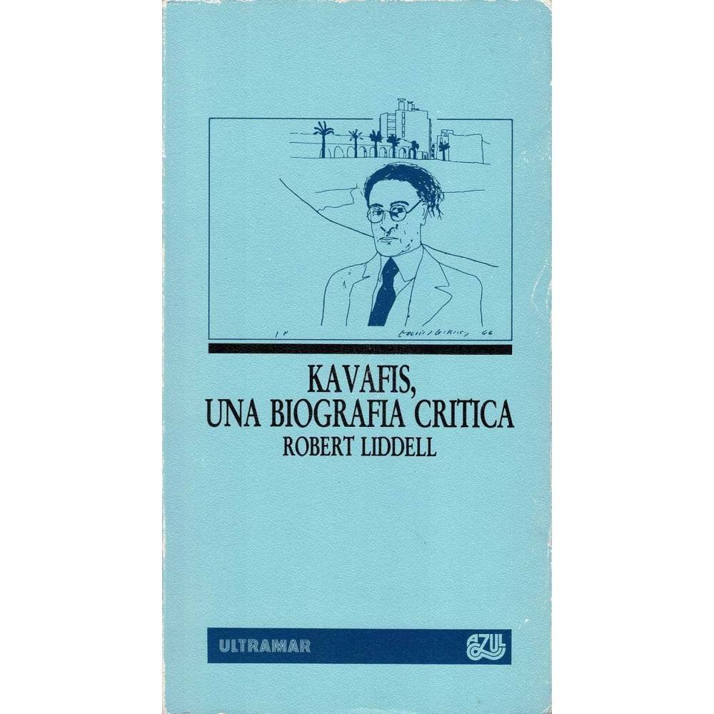 Kavafis, una biografía crítica - Robert Liddell