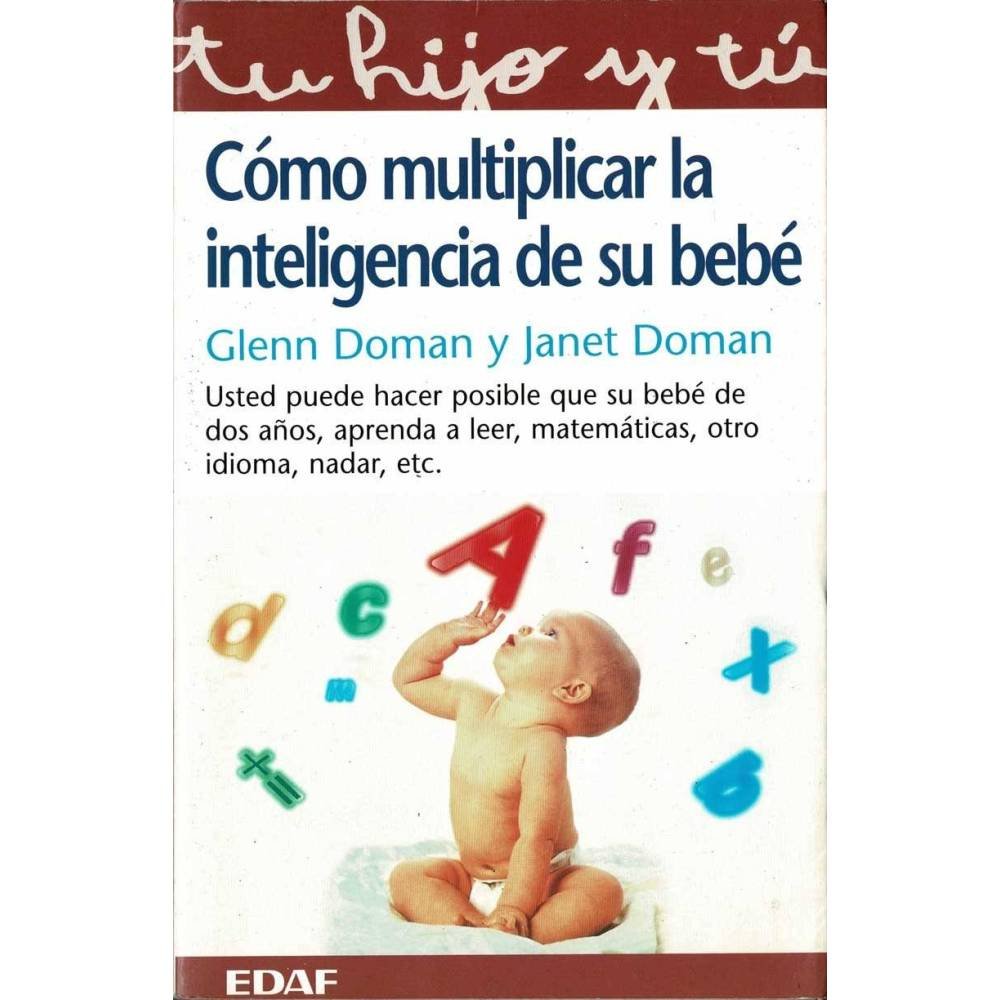 Cómo multiplicar la inteligencia de su bebé - Glenn Doman, Janet Doman