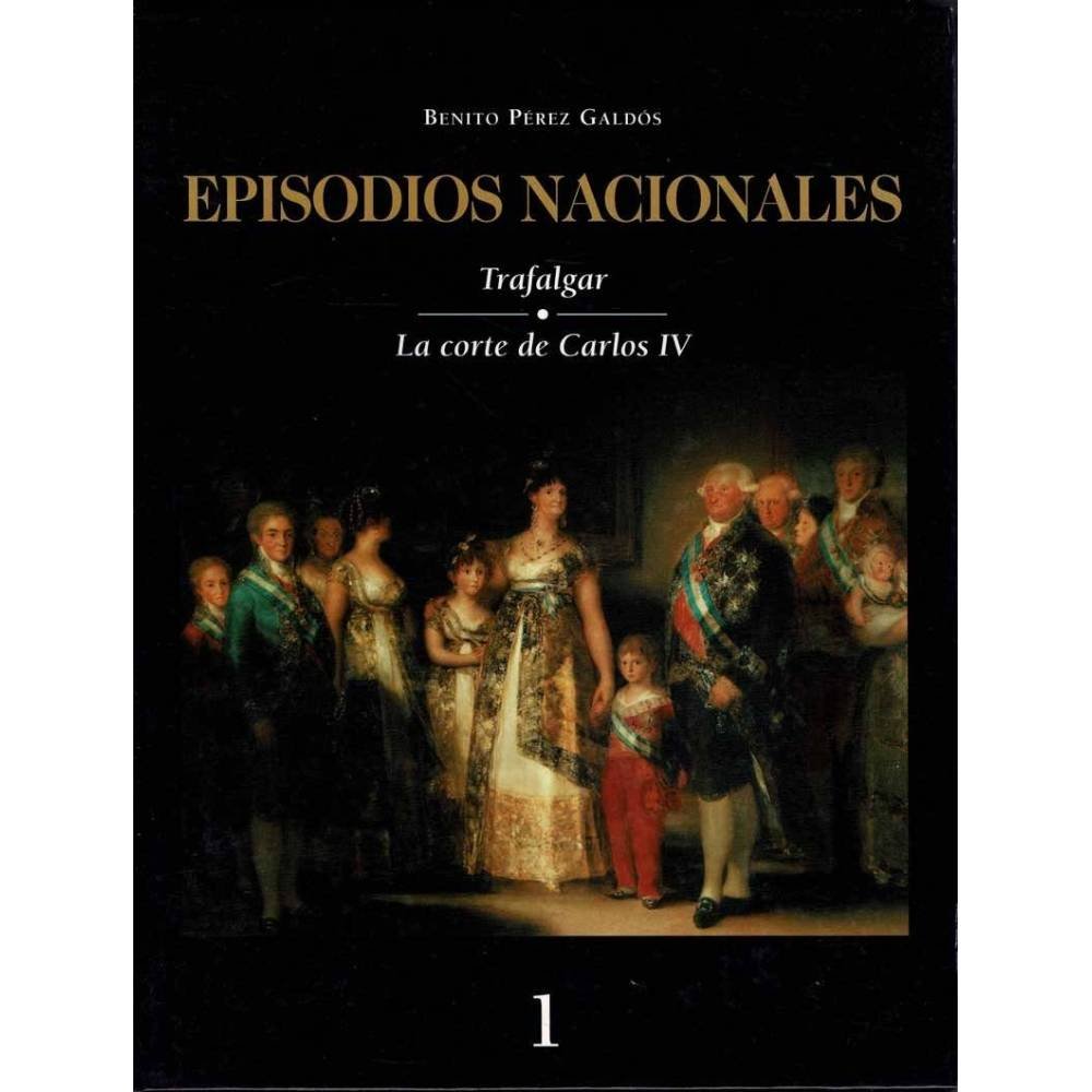 Episodios Nacionales Tomo I. Trafalgar. La corte de Carlos IV - Benito Pérez Galdós