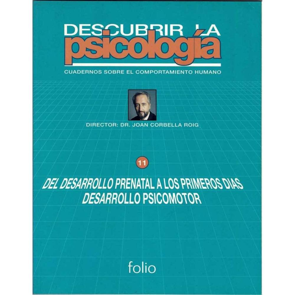 Descubrir la Psicología. Vol. 11. Del desarrollo prenatal a los primeros días. Desarrollo psicomotor - Joan Corbella Roig