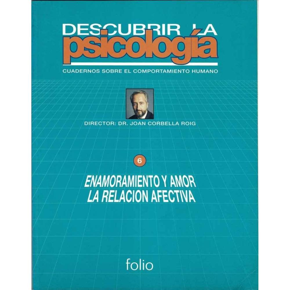 Descubrir la Psicología. Vol. 6. Enamoramiento y amor. La relación afectiva - Joan Corbella Roig