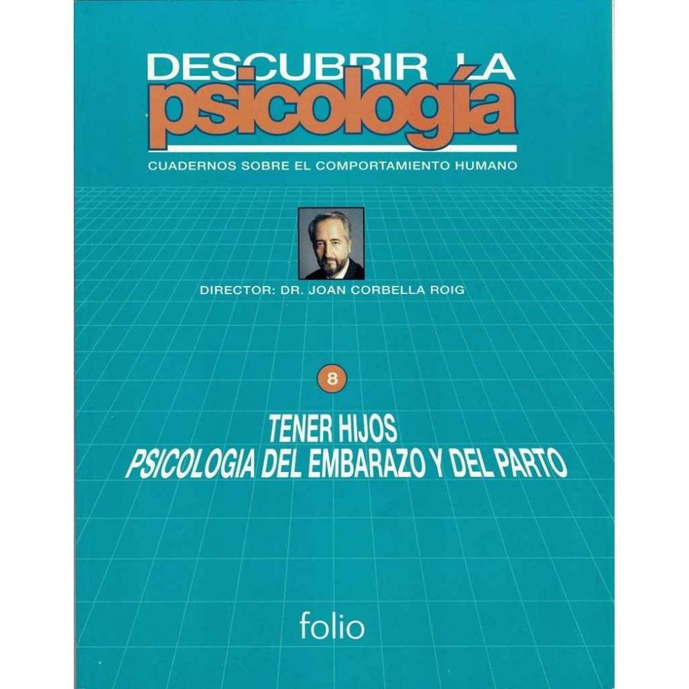 Descubrir la Psicología. Vol. 8. Tener hijos. Psicología del embarazo y del parto - Joan Corbella Roig