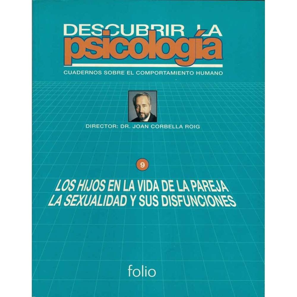 Descubrir la Psicología. Vol. 9. Los hijos en la vida de la pareja. La sexualidad y sus disfunciones - Joan Corbella Roig