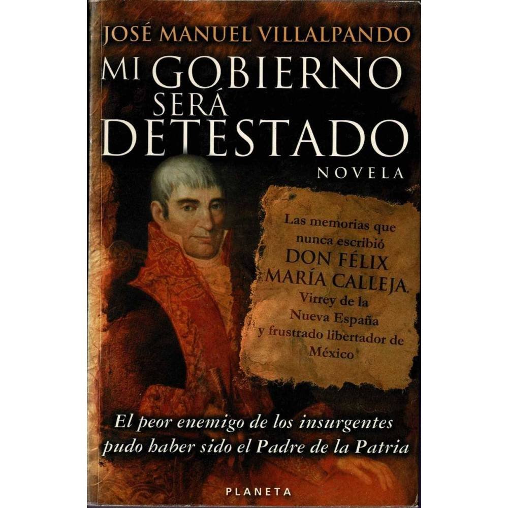 Mi gobierno será detestado - José Manuel Villalpando