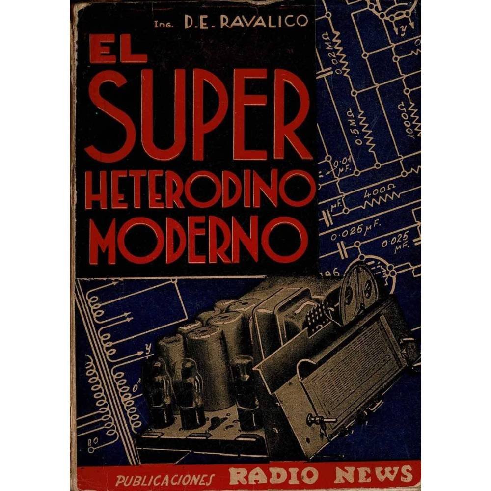 El superheterodino moderno - D. E. Ravalico