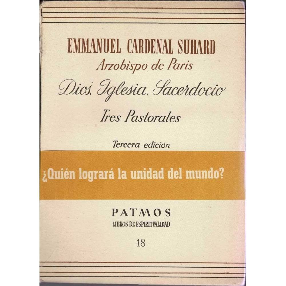 Dios, Iglesia, Sacerdocio. Tres Pastorales - Emmanuel Cardenal Suhard
