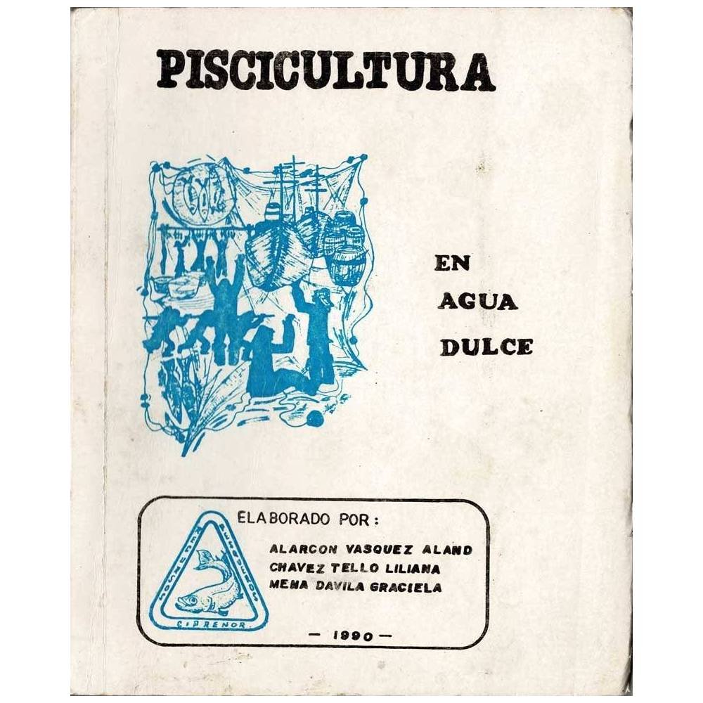 Piscicultura en agua dulce - Alarcón Vázquez, Chavez Tello, Mena Dávila