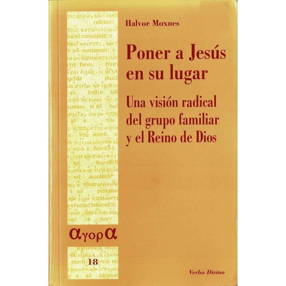 Poner a Jesús en su lugar. Una visión radical del grupo familiar y el Reino de Dios - Halvor Moxnes