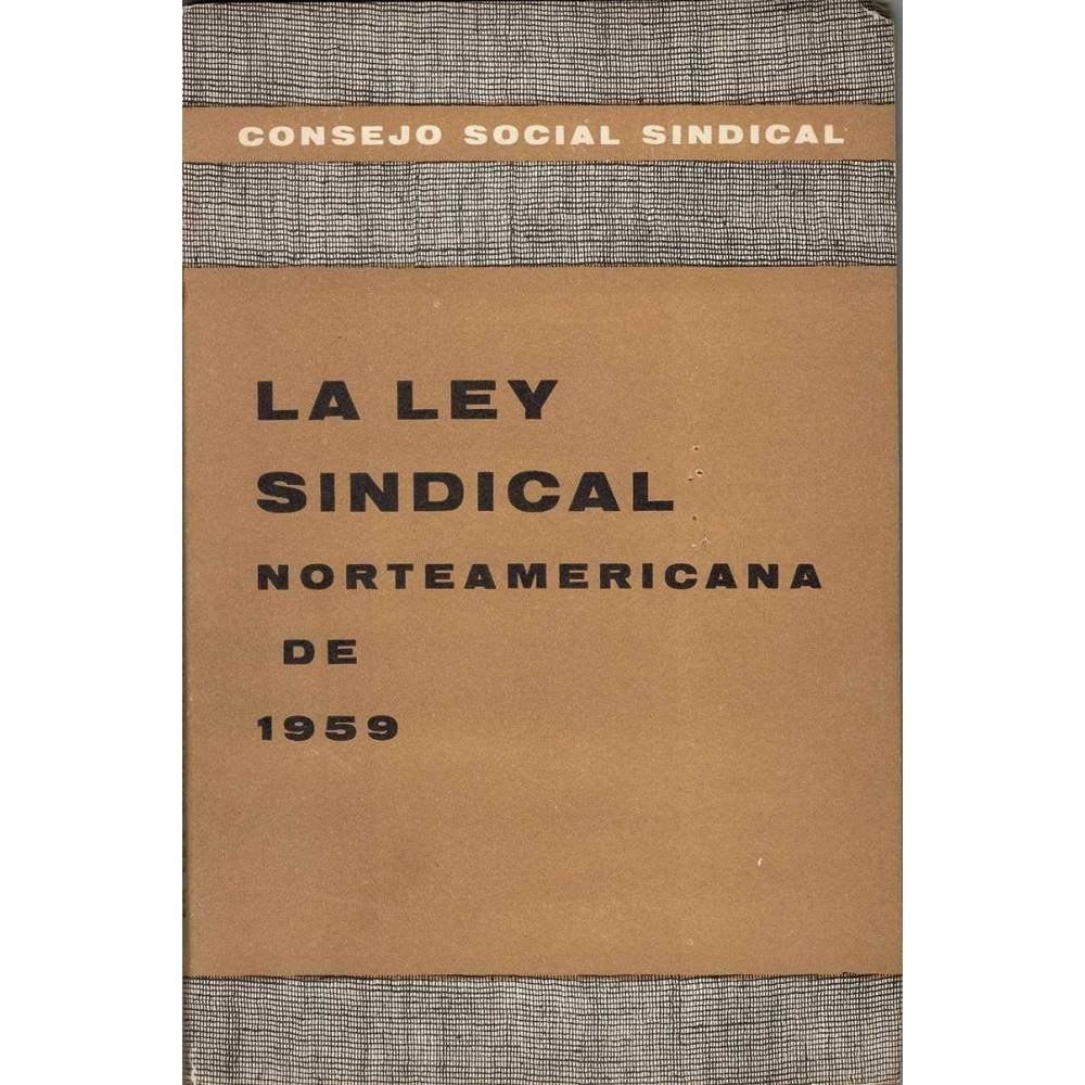 La Ley Sindical Norteamericana de 1959 - Manuel Alonso Olea