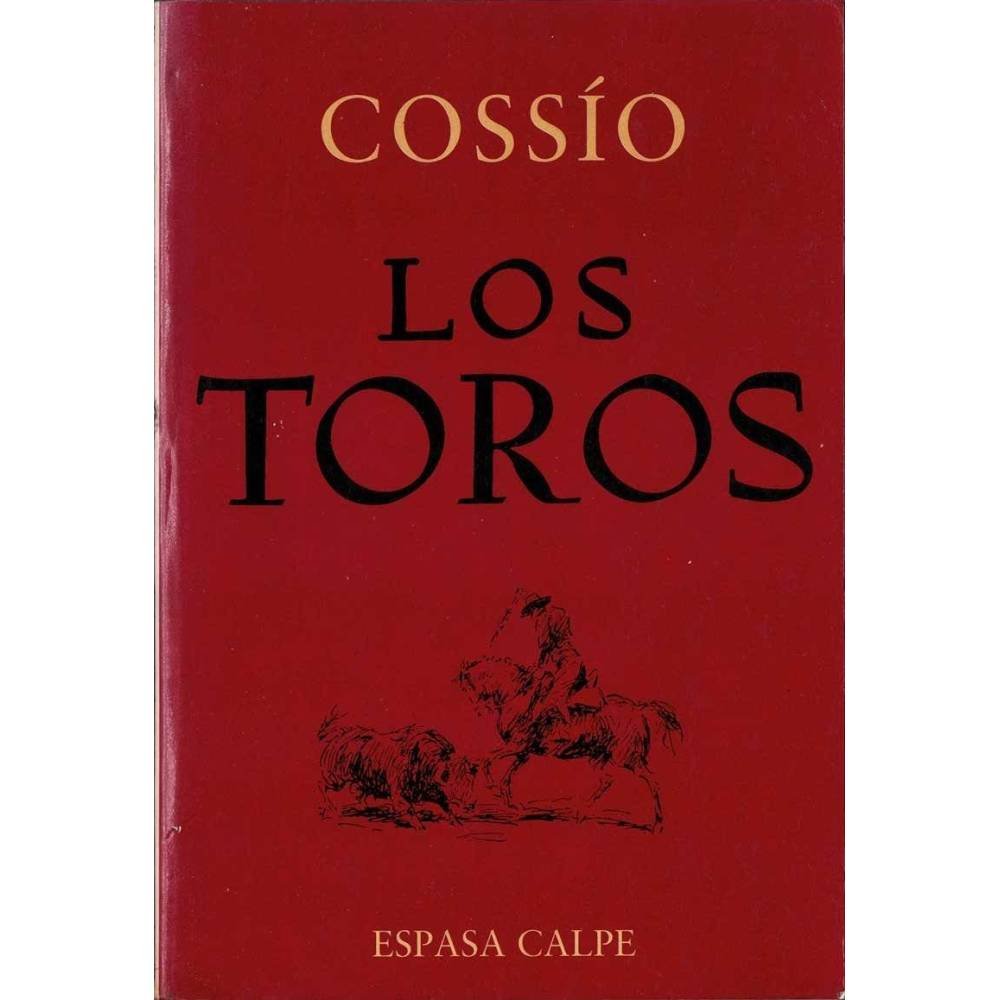 Los Toros I. La fiesta, el toro, la plaza y el toreo - Cossío