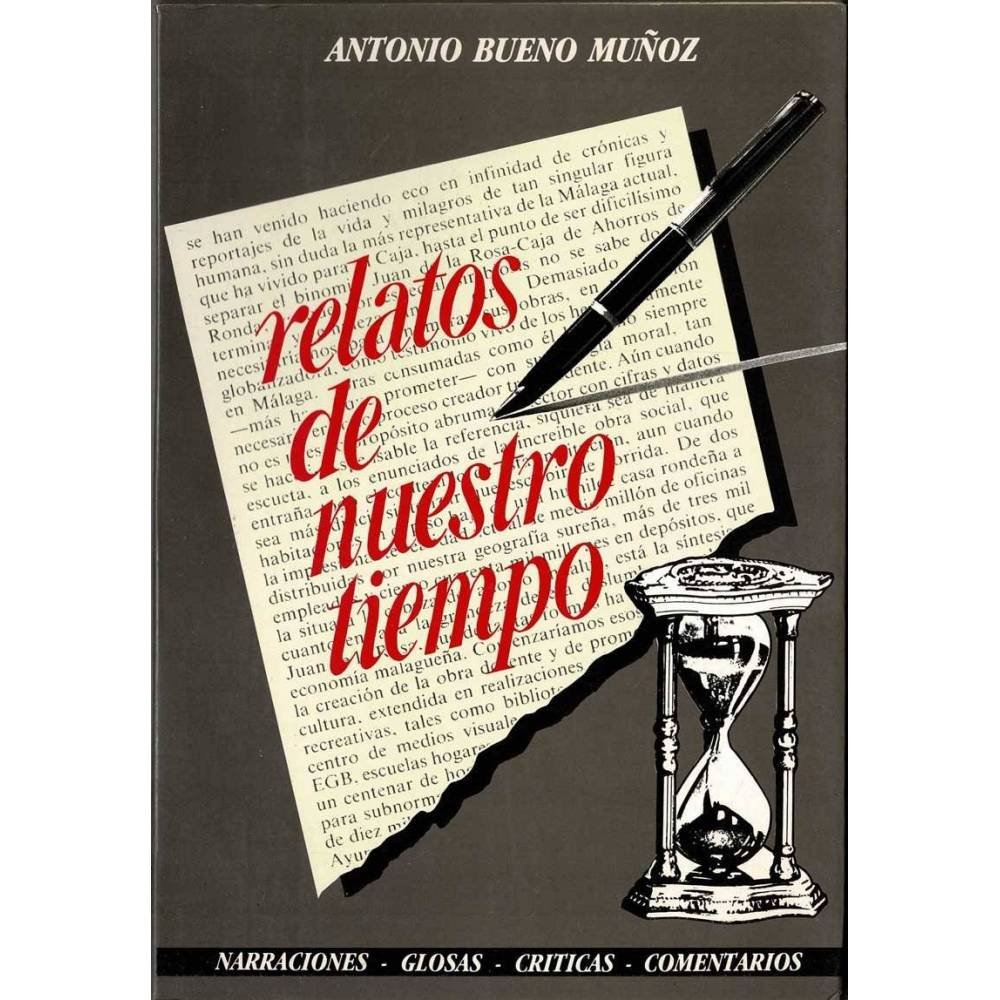 Relatos de nuestro tiempo. Narraciones, glosas, críticas, comentarios - Antonio Bueno Muñoz