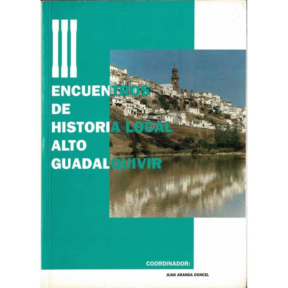 III Encuentros de Historia Local Alto Guadalquivir - Juan Aranda Doncel