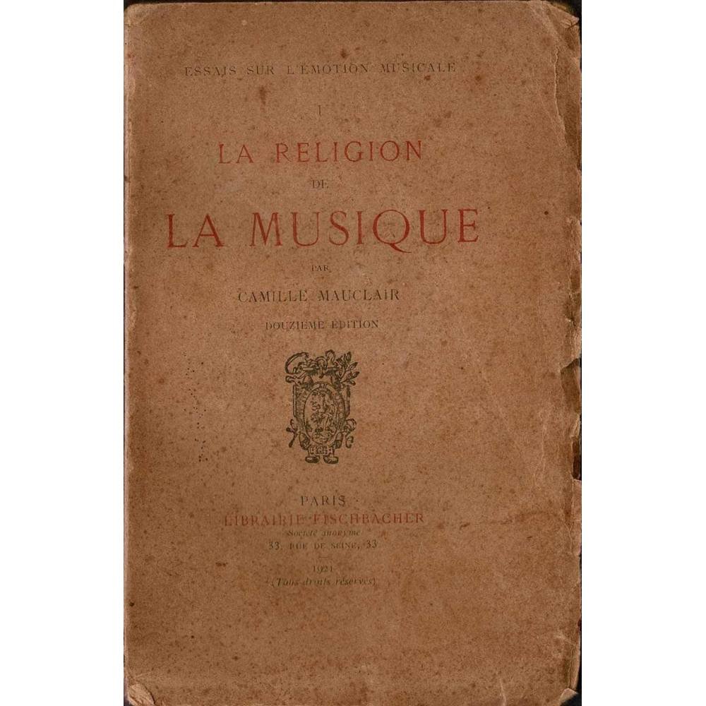 La religion de la musique. Essais sur l'emotion musicale I - Camille Mauclair
