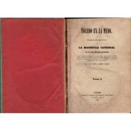 Toledo en la mano o descripción histórico-artística de la magnífica catedral y de los demás célebres monumentos. 2 tomos -