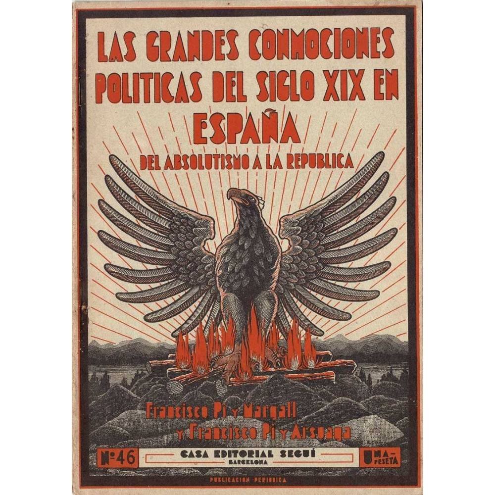Las grandes conmociones políticas del siglo XIX en España. Del absolutismo a la república Nº 46 - Francisco Pi y Margarll, F