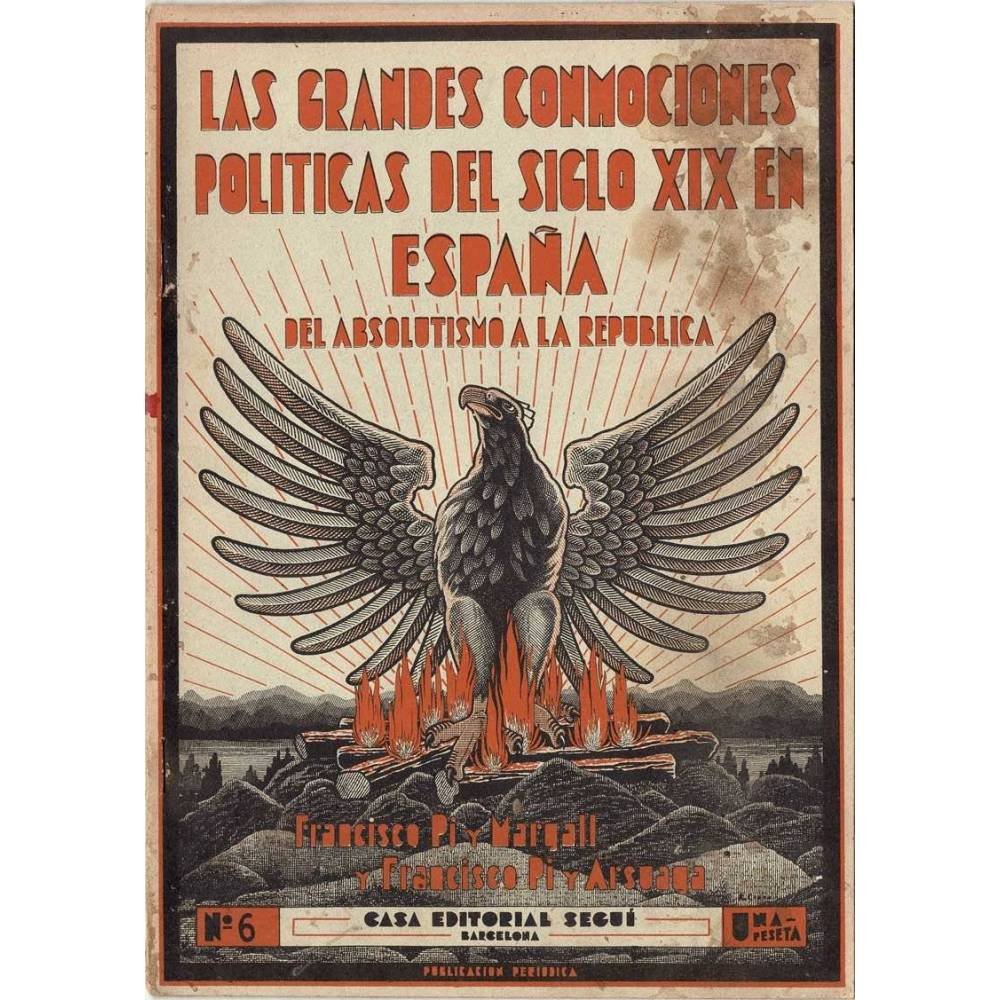Las grandes conmociones políticas del siglo XIX en España. Del absolutismo a la república Nº 6 - Francisco Pi y Margarll, Fr