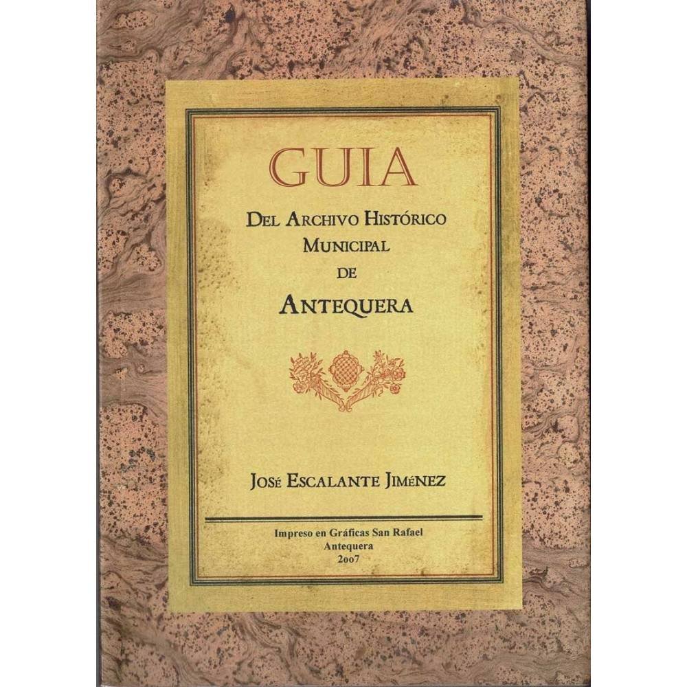Guía del Archivo Histórico Municipal de Antequera - José Escalante Jiménez