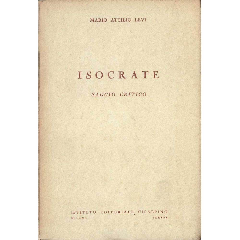 Isocrate. Saggio Critico - Mario Attilio Levi