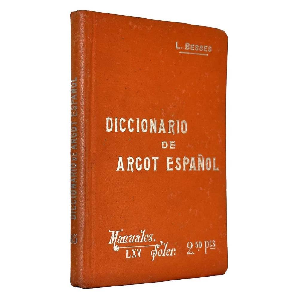 Diccionario de Argot Español, o lenguaje jergal gitano, delincuente profesional y popular