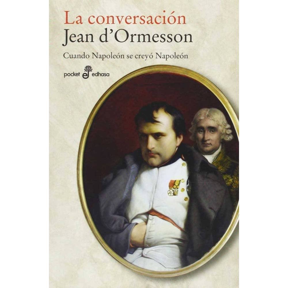 La conversación. Cuando Napoleón se creyó Napoleón