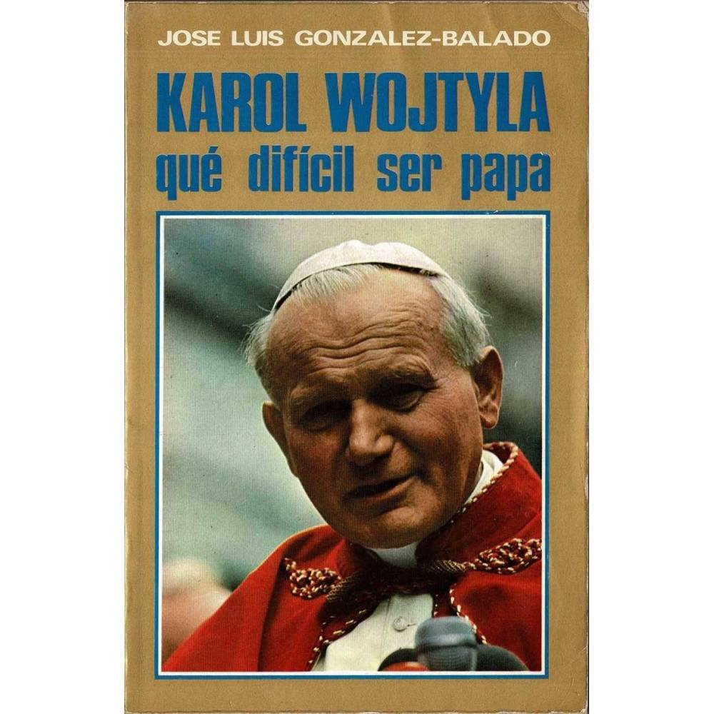 Karol Wojtyla. ¡qué difícil ser Papa!
