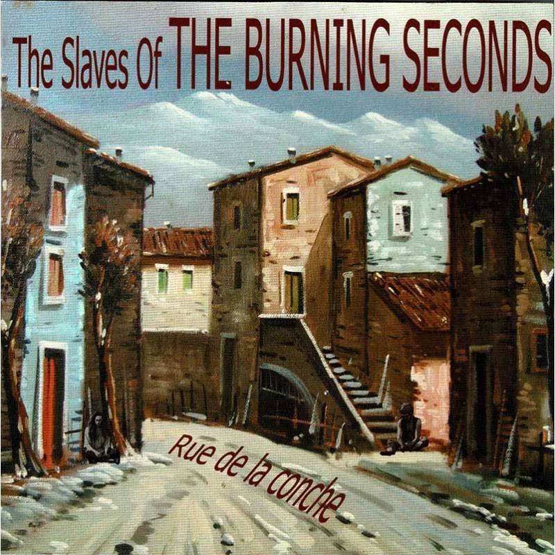 The Slaves of the Burning Seconds - Rue de la Conche. CD